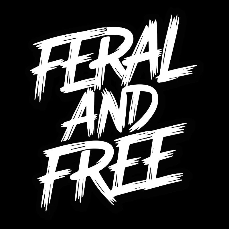 Feral and Free Wild Independent Bold Statement