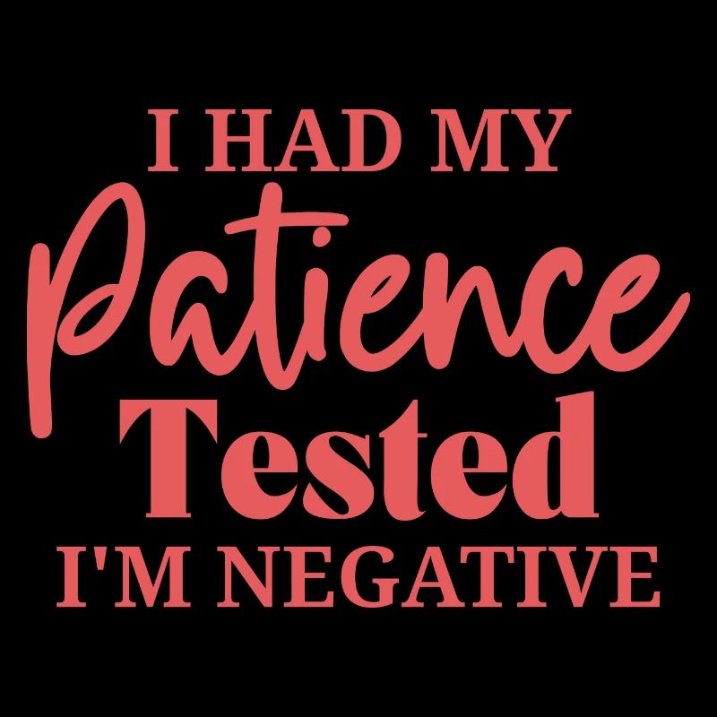 Had Patience Tested I'm Negative Procrastination