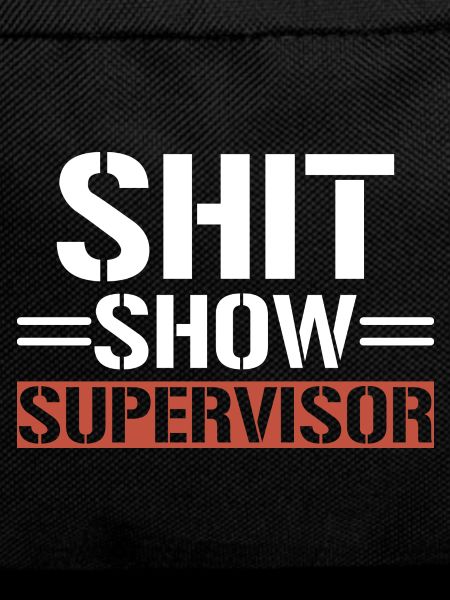 Shit Show Supervisor