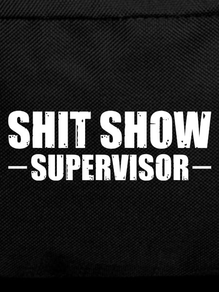 Shit Show Supervisor