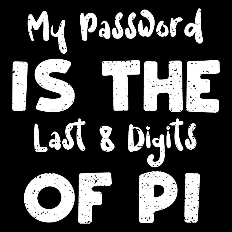 My Password Is The Last 8 Digits...