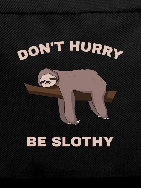 Don't Hurry Be Slothy