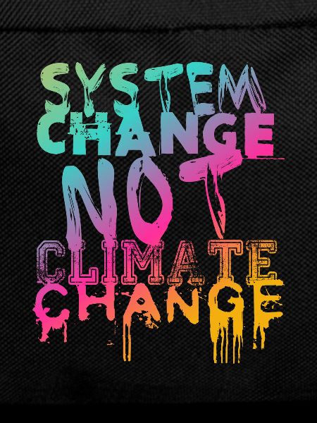 System Change - not Climate Change
