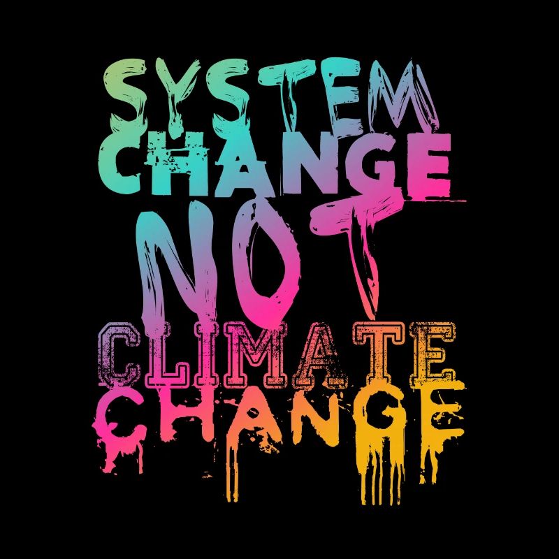System Change - not Climate Change