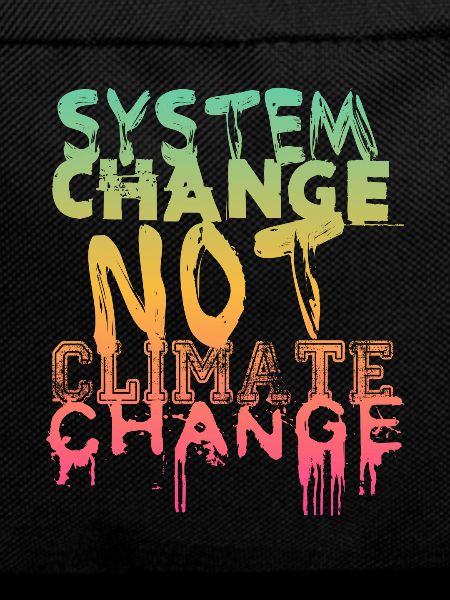 System Change - not Climate Change