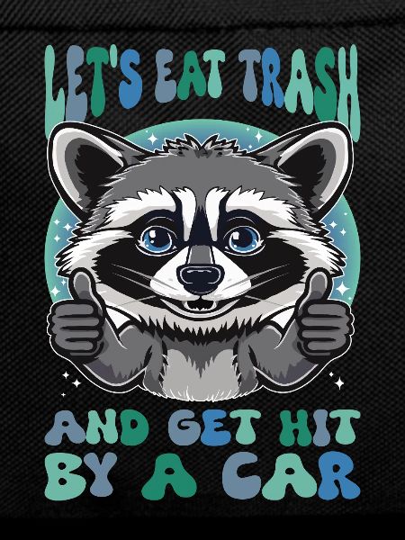 Eat Trash Raccoon Sarcasm