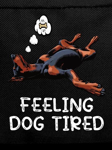 Feeling Dog Tired Doberman Doberman Owner