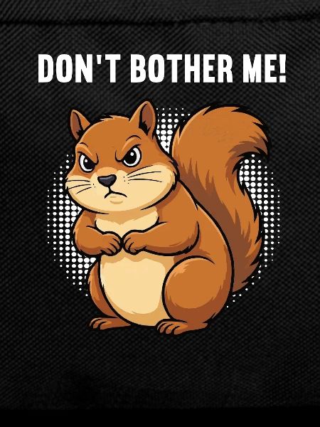 Don't Bother Me Squirrel Squirrel Rodent