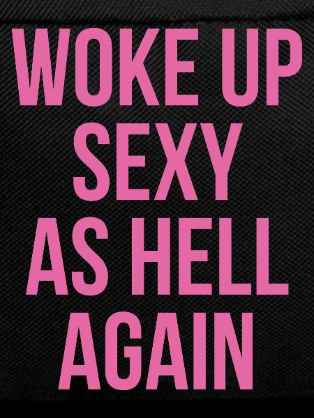 Woke Up Sexy As Hell Again