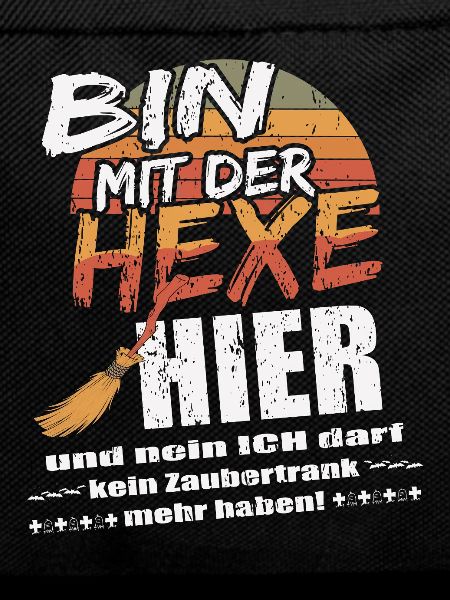 ich bin mit der Hexe hier!
