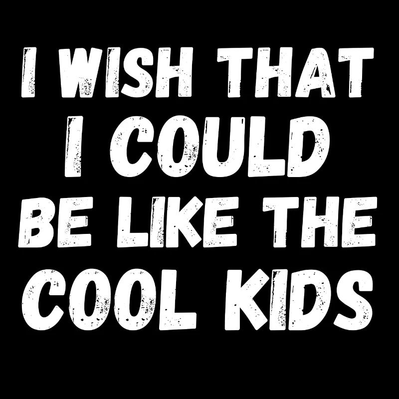 Be like the cool Kids