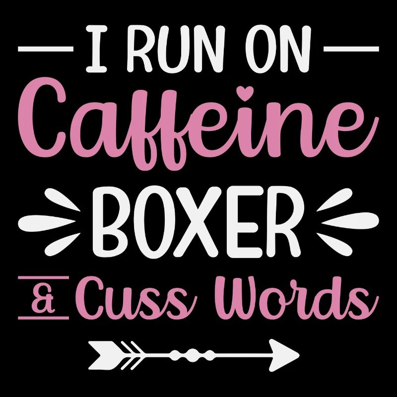 I run on caffeine boxer cuss words