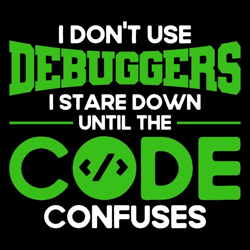 I Don't Use Debuggers Software-Entwickler