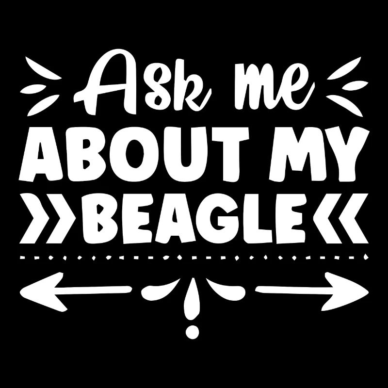 Ask me about my Beagle