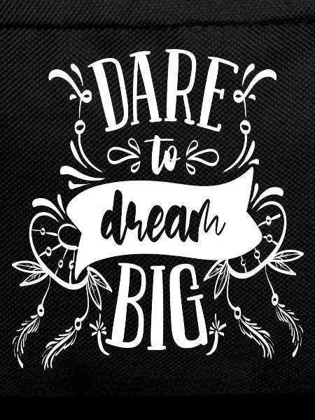 Dare to dream big