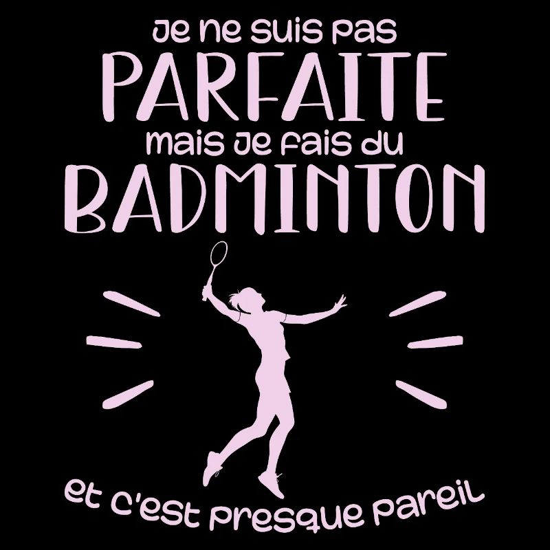 Ich bin nicht perfekt, aber ich spiele Badminton