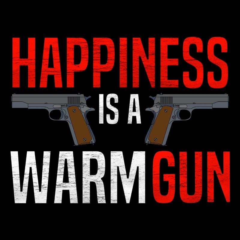 Happiness is a warm gun