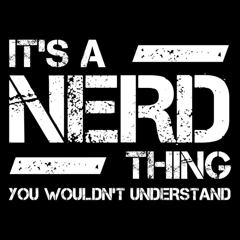 Its a Nerd Thing you wouldn ́t understand