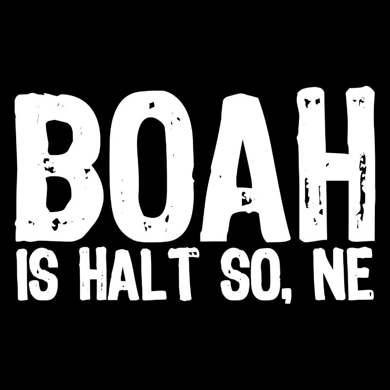 Boah is halt so, ne - Satire