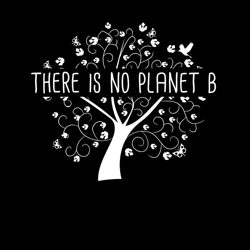 There is no Planet B - Conservation Environmental Protection