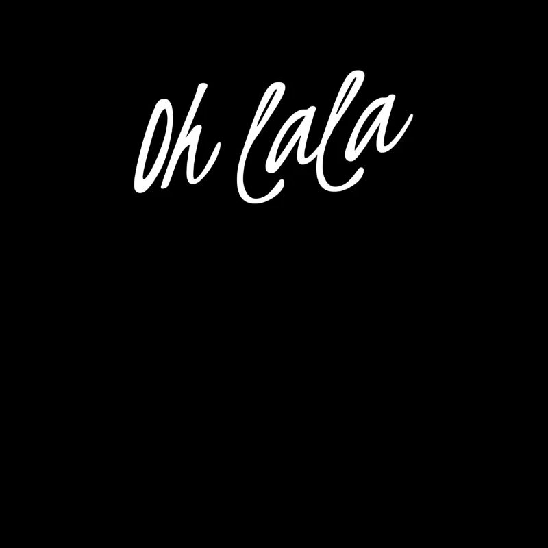 Oh Lala - Oh La La - lustiger Spruch