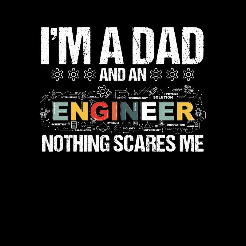 Im A Dad And An Engineer Nothing Scares Me