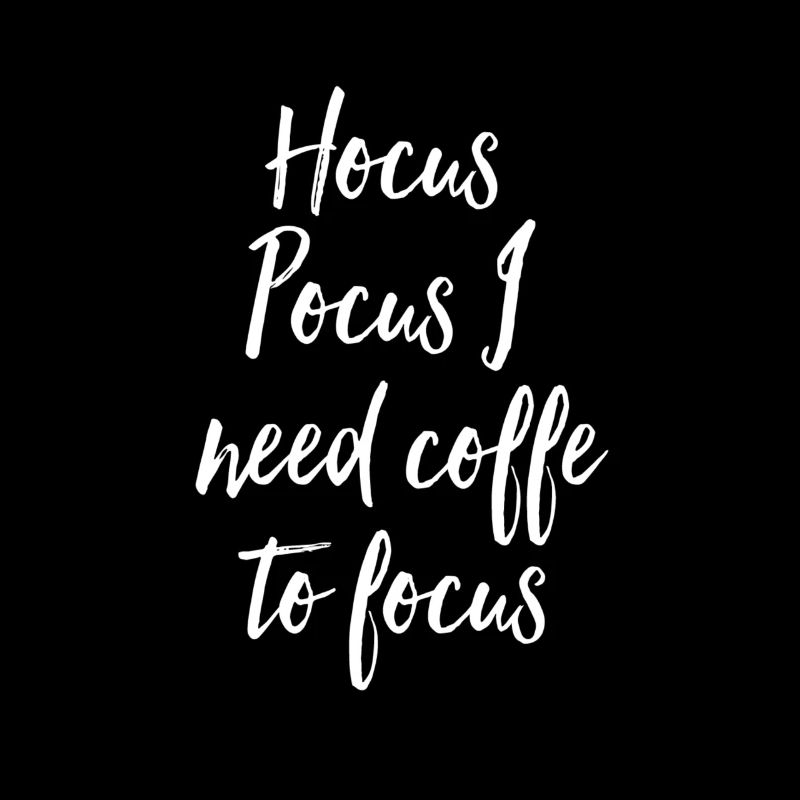 Hocus Pocus I need coffe to focus