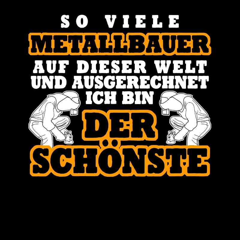 Metallbauer lustiger Spruch Der Schönste