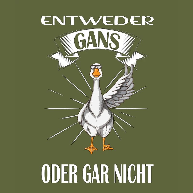 Entweder Gans oder gar nicht Gans Spruch Gänse