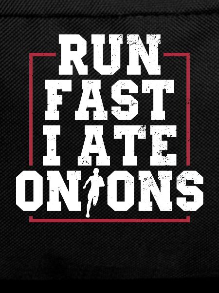 Running fast I ate onions