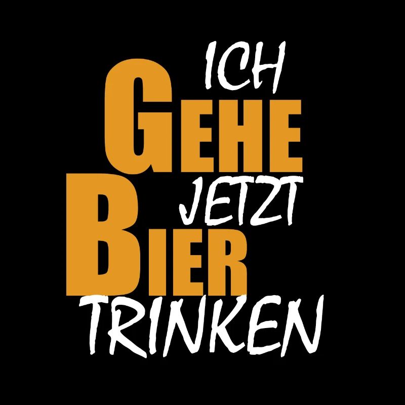 ich gehe jetzt Bier trinken Biertrinker Bierliebe