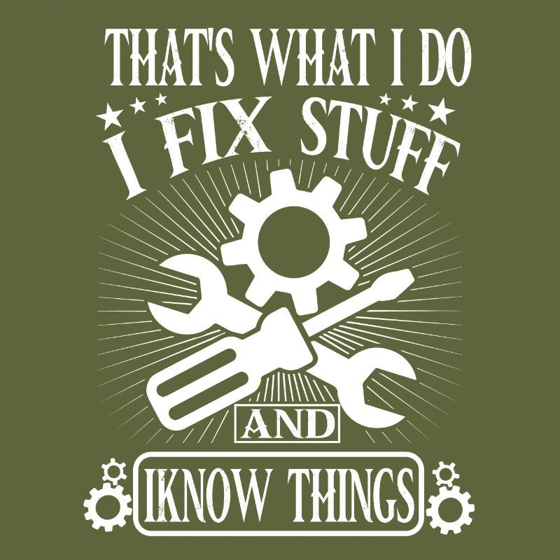 That's What I Do I Fix Stuff And I Know Things