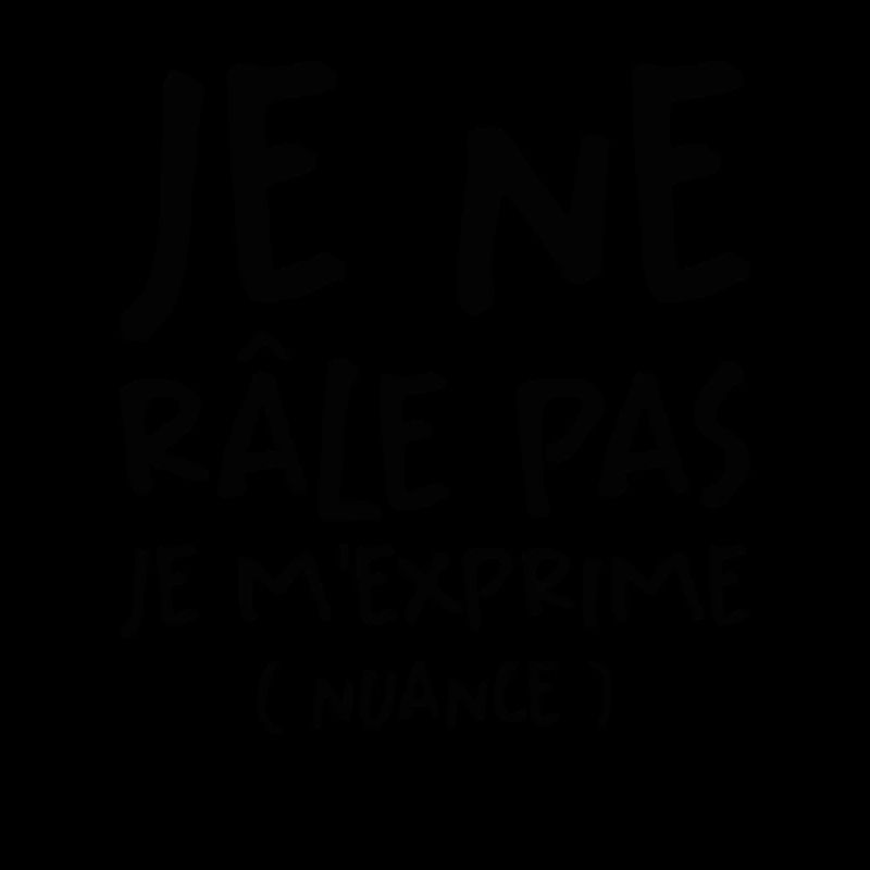 Je Ne Râle Pas Je M'exprime
