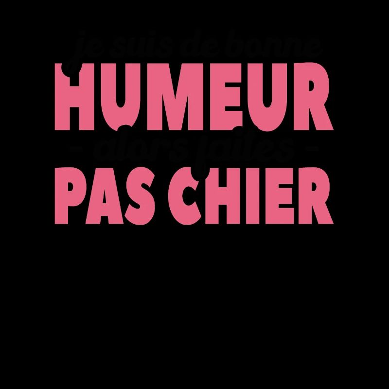 Je Suis De Bonne Humeur Alors Faites Pas Chier