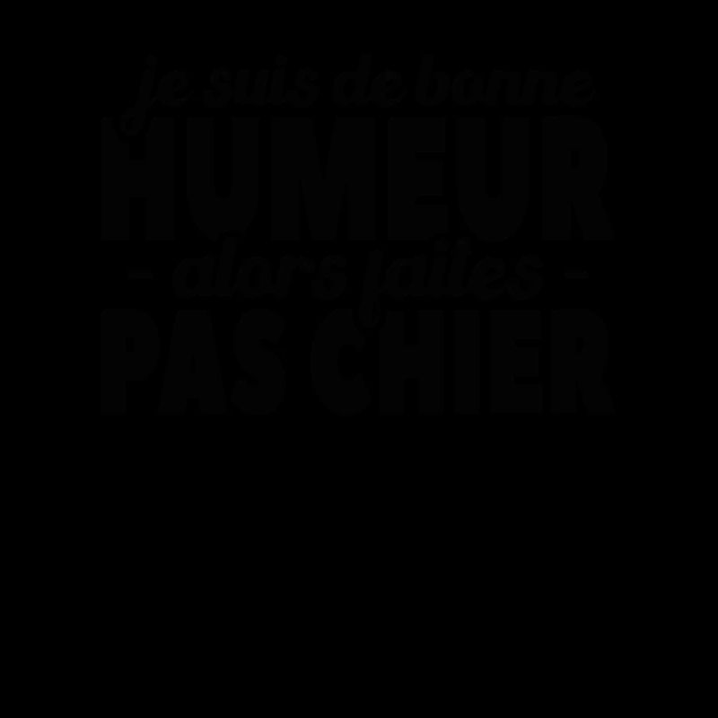 Je Suis De Bonne Humeur Alors Faites Pas Chier