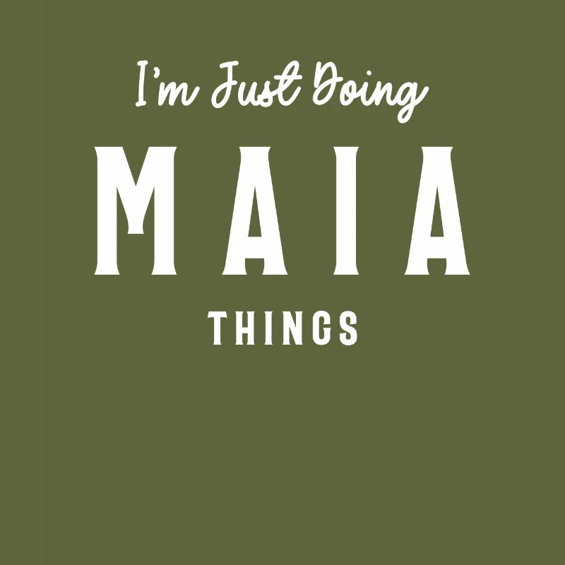 I'm Just Doing Maia Things Personalized Name