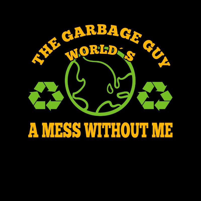 Garbage Guy Worlds A Mess Without me Garbage Man