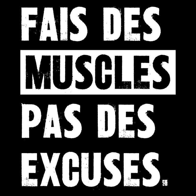 fais des muscles pas des excuses