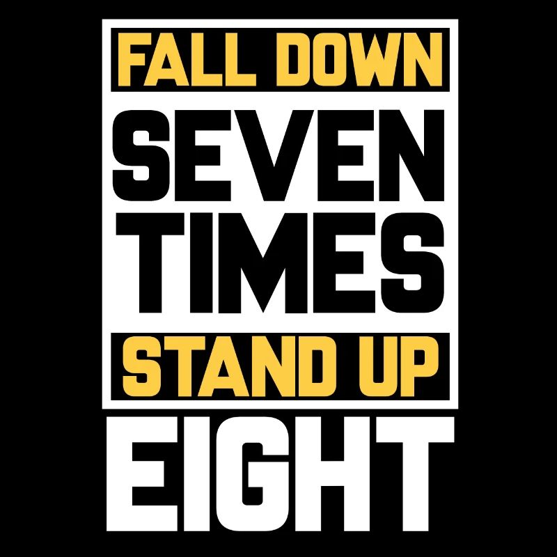 Falling down seven times, getting up eight times. Motivation