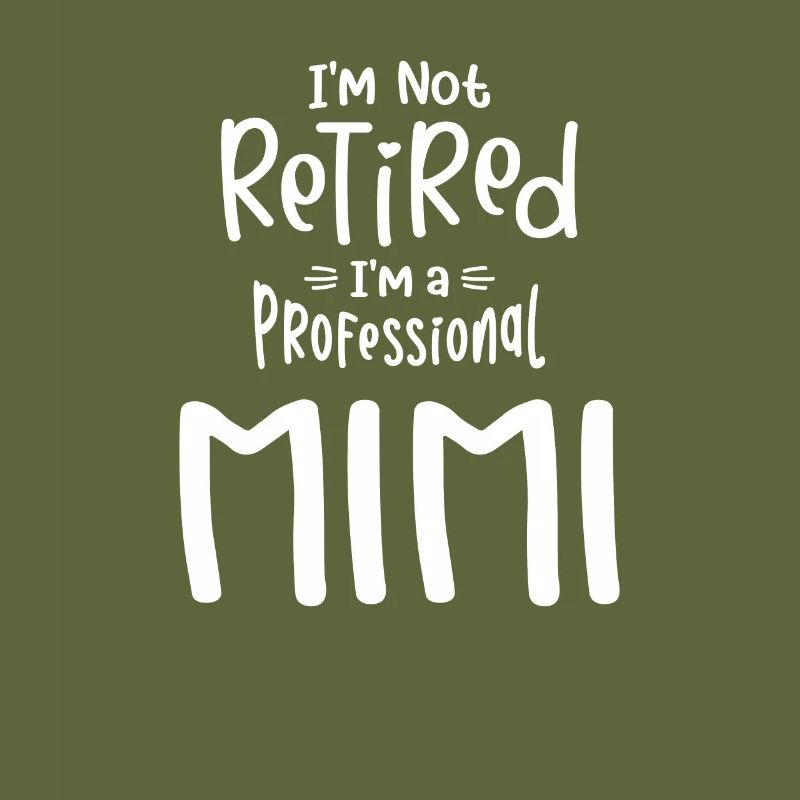 I'm Not Retired I'm a Professional Mimi