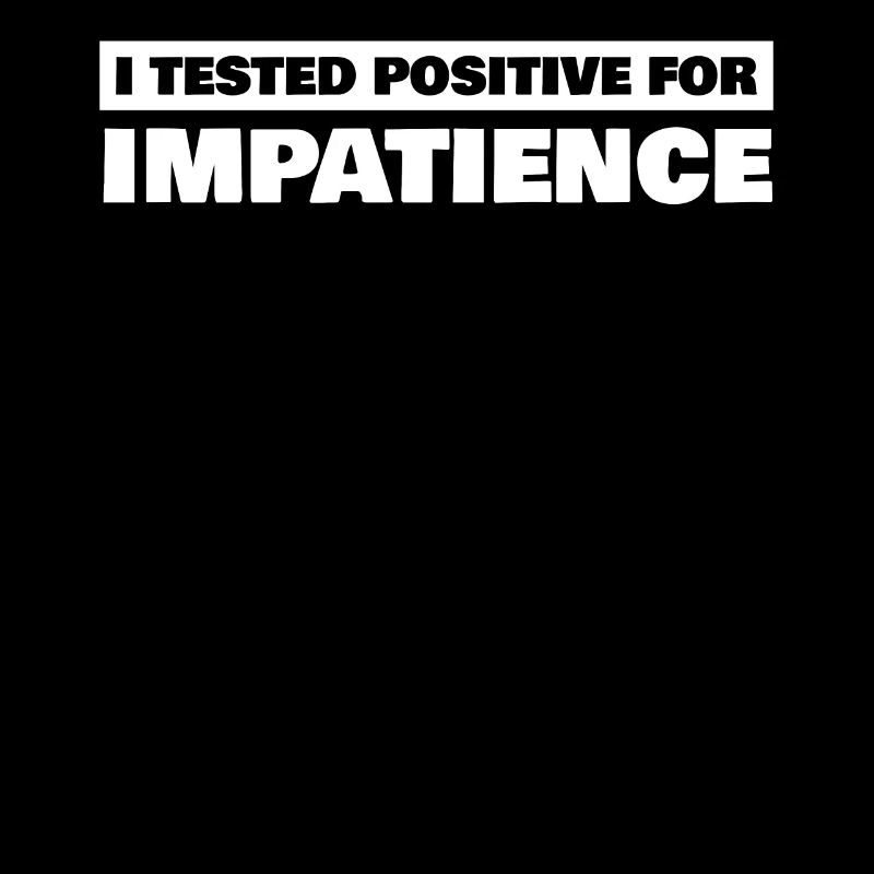 Patience Impatient Impatience