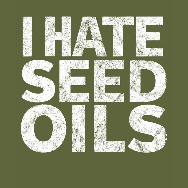 Anti Seed Oils Hate Vegetable Oils Hat Seed Oils
