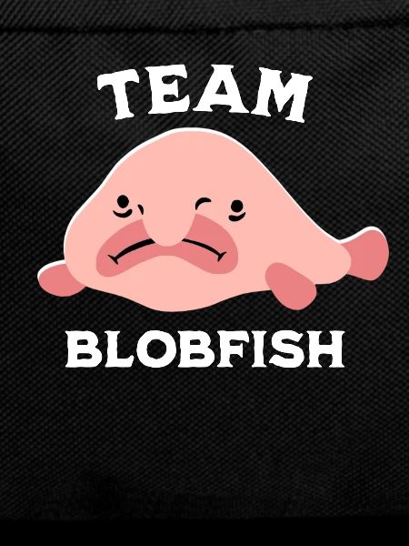 Team Blobfish Sayings