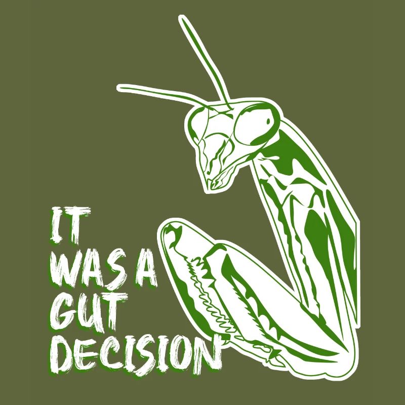 Praying Mantis It was a gut decision.