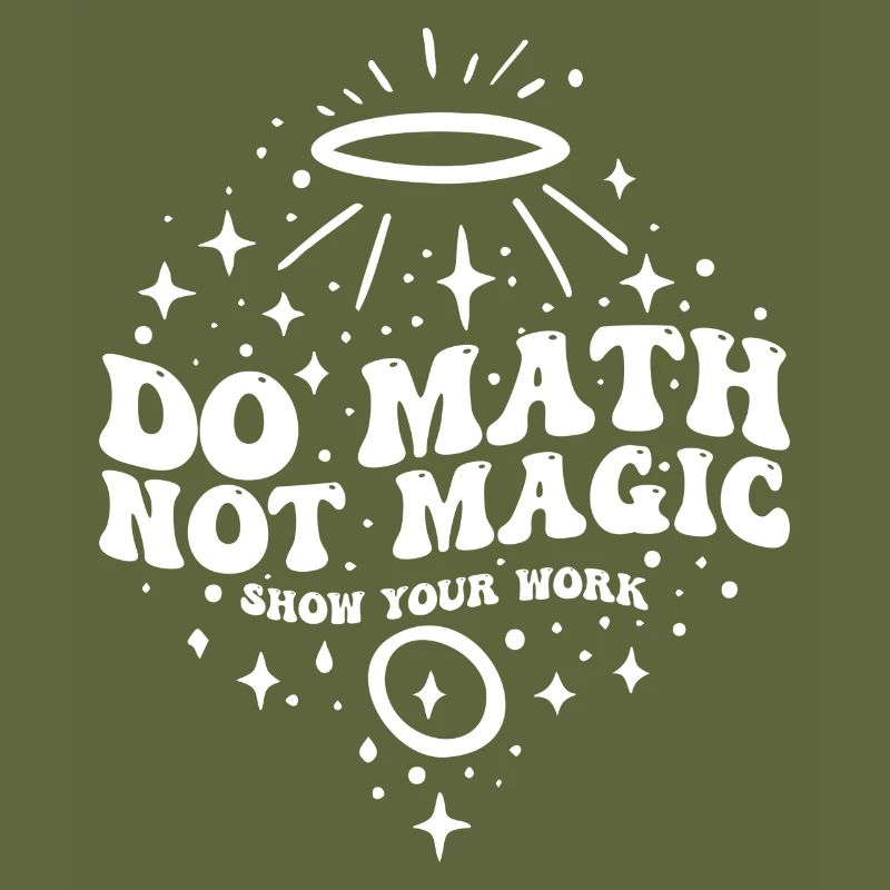 Do Math Not Magic Show Your Work Cool Math Teacher