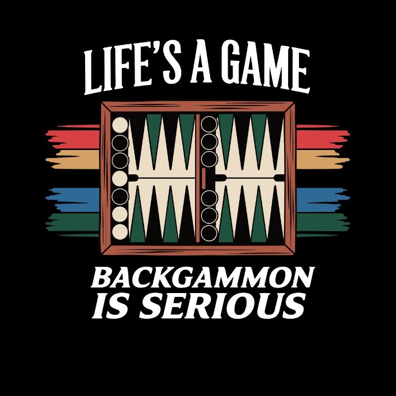 Life's a Game Backgammon is serious Lovers Board G