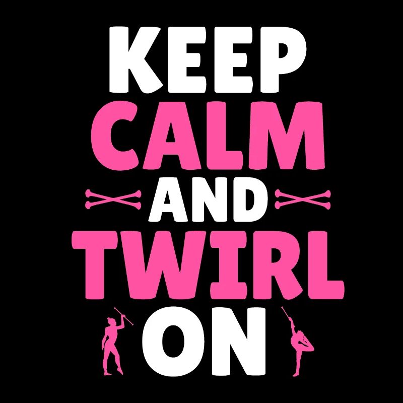 Baton Twirling - Keep Calm and Twirl on