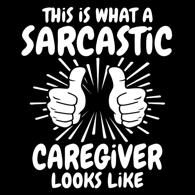 Sarcastic Caregiver