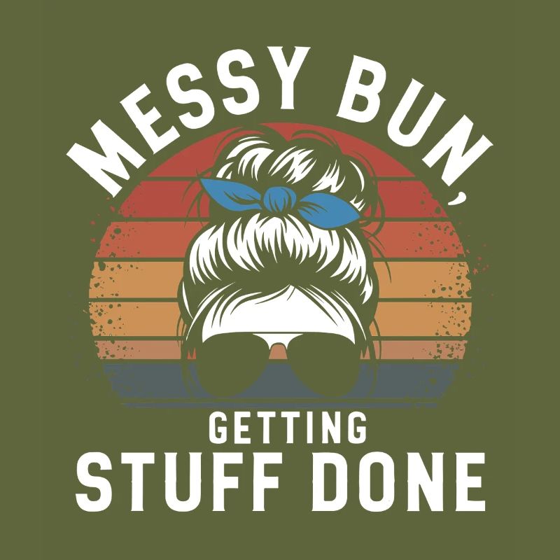 Messy Bun Getting Stuff Done Cleaning Humor