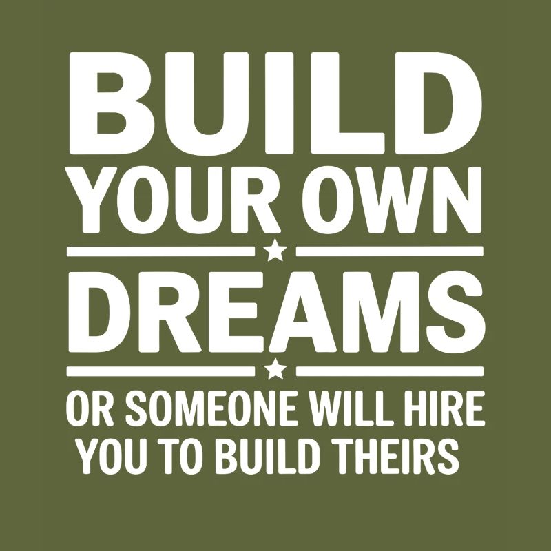 Bauen Sie Ihre eigenen Träume oder jemand wird Sie einstellen